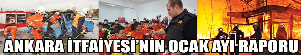 ANKARA İTFAİYESİ’NİN OCAK AYI RAPORU