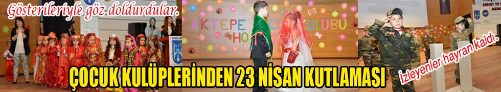 ÇOCUK KULÜPLERİNDEN 23 NİSAN KUTLAMASI
