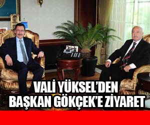 VALİ YÜKSEL’DEN BAŞKAN GÖKÇEK’E ZİYARET