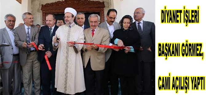 DİYANET İŞLERİ BAŞKANI GÖRMEZ, CAMİ AÇILIŞI YAPTI