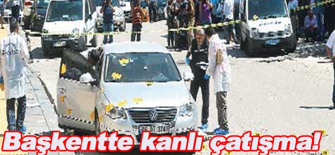 Başkentte kanlı çatışma!