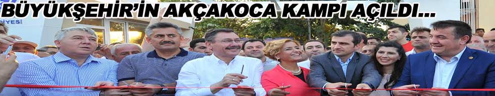 -BÜYÜKŞEHİR’İN AKÇAKOCA KAMPI AÇILDI…