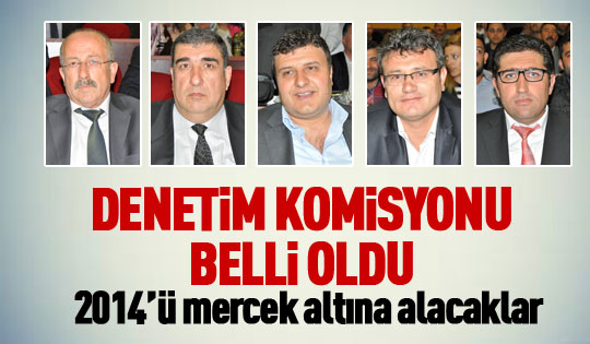Denetim komisyonu belli oldu