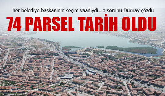 74 Parsel Sorunu Ortadan Kalktı