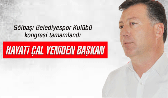 Hayati Çal Yeniden Başkan Seçildi!