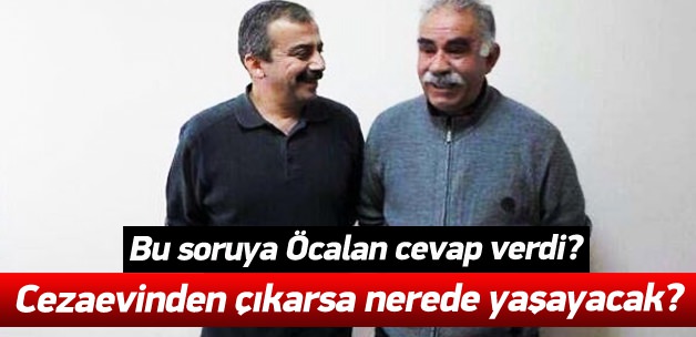Öcalan: Çıkarsam nerede yaşarım?