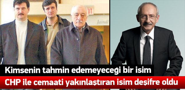 CHP ile cemaati yakınlaştıran isim deşifre oldu