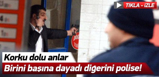 Birini başına dayadı, diğerini polise doğrulttu