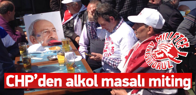 CHP mitingini alkol masasında beklediler