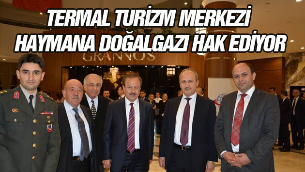 TERMAL TURİZM MERKEZİ HAYMANA DOĞALGAZI HAK EDİYOR