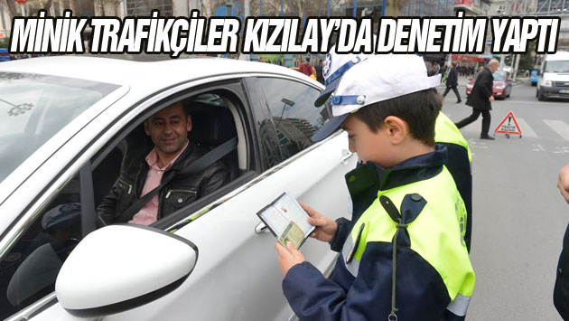 MİNİK TRAFİKÇİLER KIZILAY’DA DENETİM YAPTI