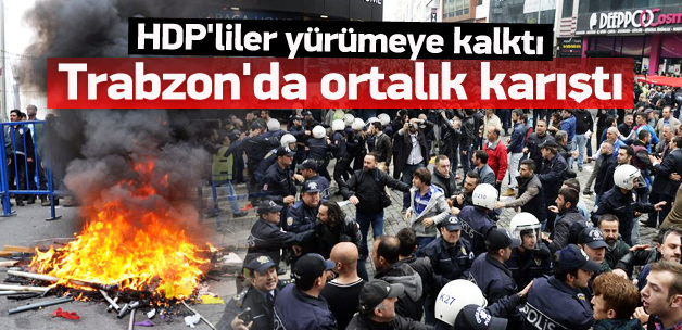 HDP yürüyüşe geçti! Trabzon karıştı