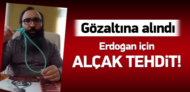 Cumhurbaşkanı'na alçak tehdide gözaltı