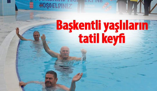 Başkentli yaşlıların tatil keyfi