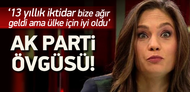 Nevşin Mengü'nün AK Parti övgüsü