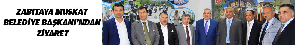 ZABITAYA MUSKAT BELEDİYE BAŞKANI’NDAN ZİYARET