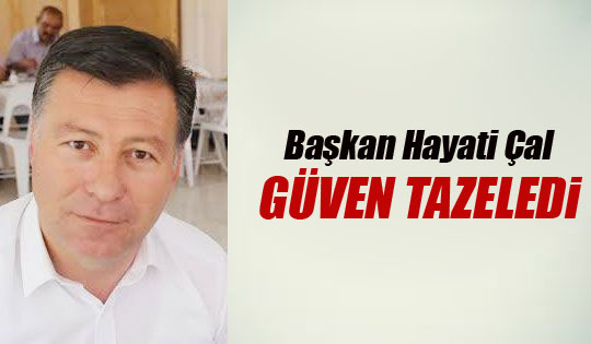 Hayati Çal güven tazeledi