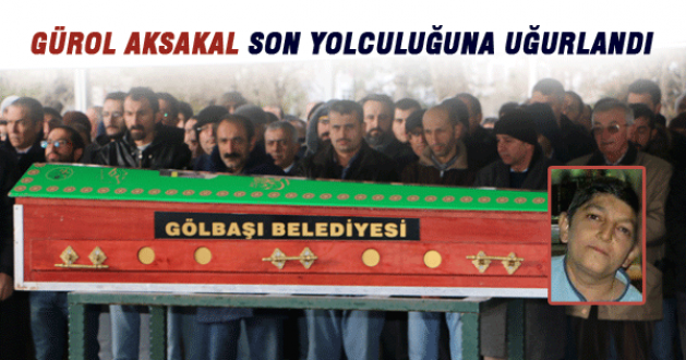 Gürol Aksakal son yolculuğuna uğurlandı