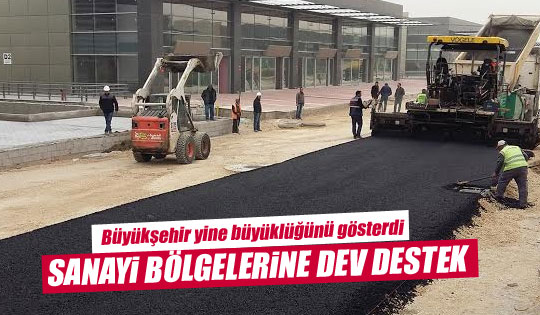 Büyükşehir'den sanayi bölgelerine büyük destek