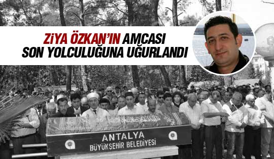 Ziya Özkan amcasını kaybetti