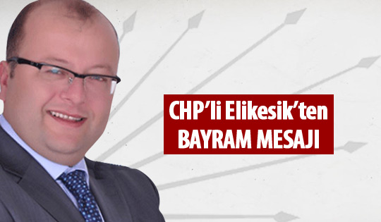 Bülent Elikesik'ten bayram mesajı