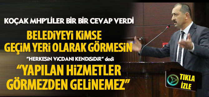 Koçak;"Yapılan hizmetler görmezden gelinemez"