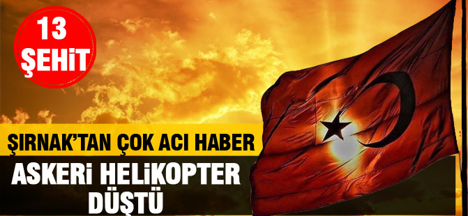 Şırnak'ta 13 asker şehit oldu