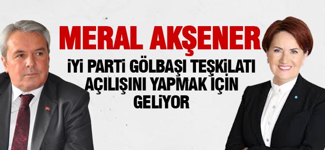 Meral Akşener Gölbaşı'na geliyor