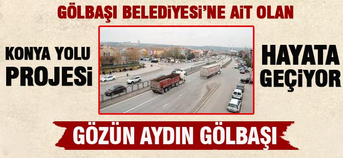 Konya Yolu’na kazma vuruluyor