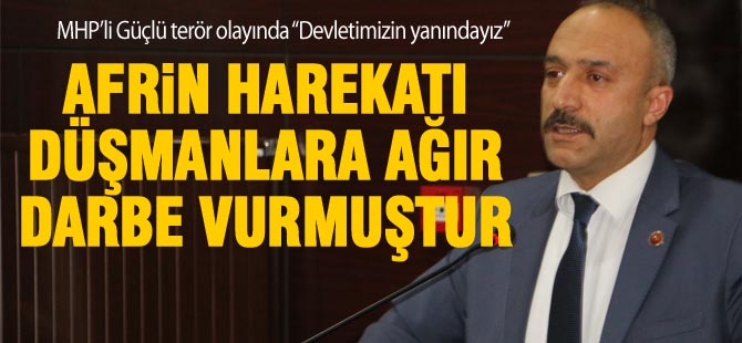 MHP'li Güçlü; "Devletimizin yanındayız"