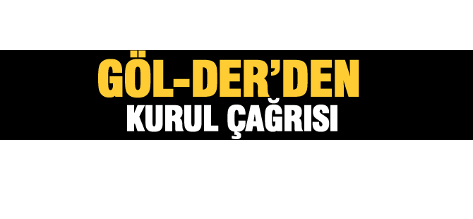 GÖL-DER'DEN 10. GENEL KURUL ÇAĞRISI