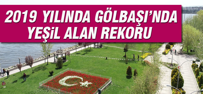 2019 yılında Gölbaşı'nda yeşil alan rekoru