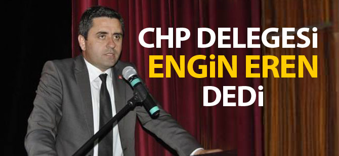 CHP'nin yeni başkanı Engin Eren oldu