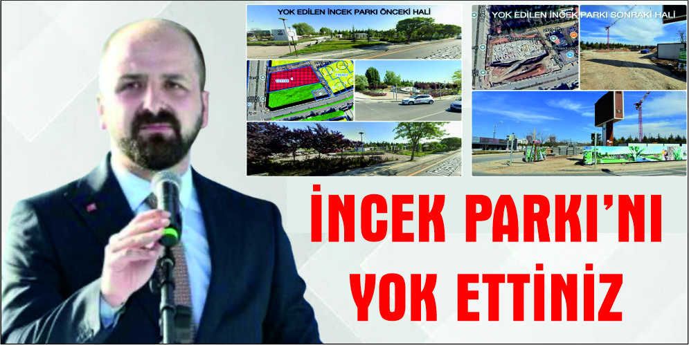 İNCEK PARKI’NI  YOK ETTİNİZ
