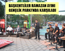 BAŞKENTLİLER RAMAZAN AYINI GENÇLİK PARKINDA KARŞILADI