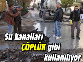 SU KANALLARI ÇÖPLÜK GİBİ KULLANILIYOR