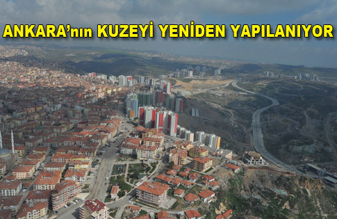 ANKARANIN KUZEYİ YENİDEN YAPILANIYOR