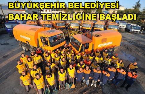 BÜYÜKŞEHİR BAHAR TEMIZLİĞİNE BAŞLADI