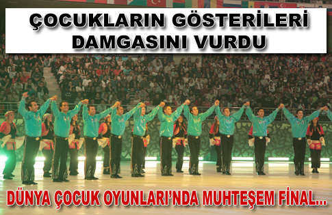 DÜNYA ÇOCUK OYUNLARINDA MUHTEŞEM FİNAL