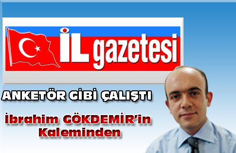 ANKETÖR GİBİ ÇALIŞTI
