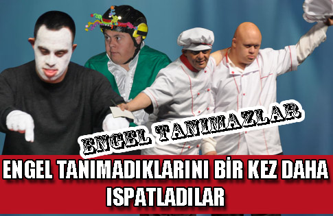 ENGEL TANIMADIKLARINI BİR KEZ DAHA ISPAT ETTİLER