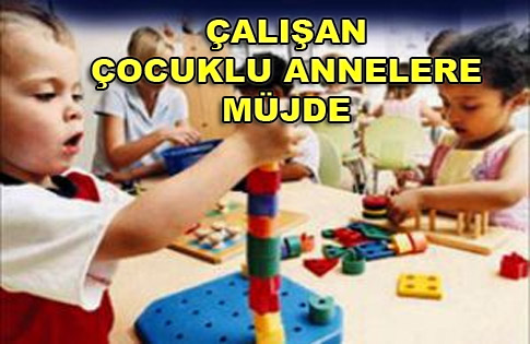 ÇALIŞAN ÇOCUKLU ANNELERE MÜJDE