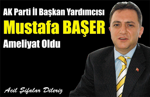 Mustafa Başer Ameliyat Oldu