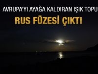 Avrupadaki ışık topu Rus füzesi çıktı
