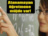 Atanamayan öğretmene müjde var!