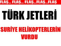 Türk jetleri Suriye helikopterini düşürdü