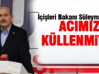 Bakan Soylu; “Acımız küllenmiyor”