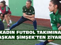 KADIN FUTBOL TAKIMINA BAŞKAN ŞİMŞEK’TEN ZİYARET