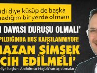 Abdulnasır Haşlak; ‘RAMAZAN ŞİMŞEK TERCİH EDİLMELİ’