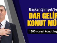BAŞKAN ŞİMŞEK’TEN DAR GELİRLİYE KONUT MÜJDESİ